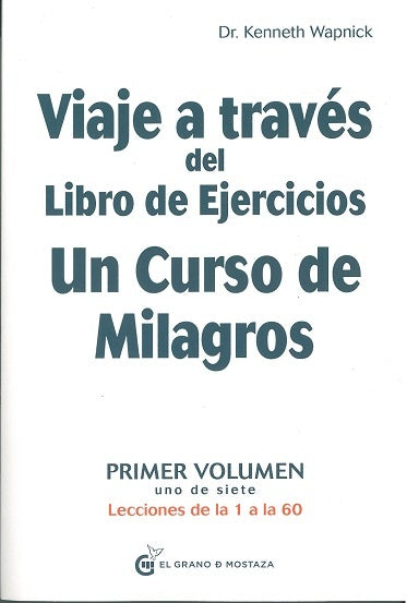 VIAJE A TRAVÉS DEL LIBRO DE EJERCICIOS DE UN CURSO DE MILAGROS.. | Kenneth Wapnick