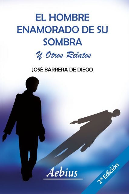 El hombre enamorado de su sombra y otros relatos | José Barrera De Diego