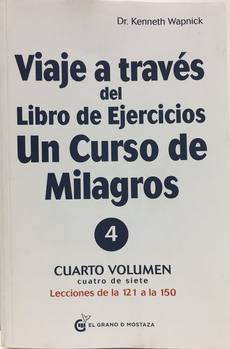 VIAJE A TRAVES DEL LIBRO DE EJERCICIOS UN CURSO DE MILAGROS 4.. | Kenneth Wapnick