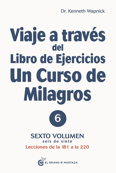 VIAJE A TRAVES DEL LIBRO DE EJERCICIOS UN CURSO DE MILAGROS 6.. | Kenneth Wapnick