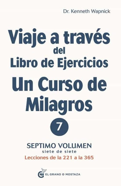 VIAJE A TRAVES DEL LIBRO DE EJERCICIOS UN CURSO DE MILAGROS 7.. | Kenneth Wapnick