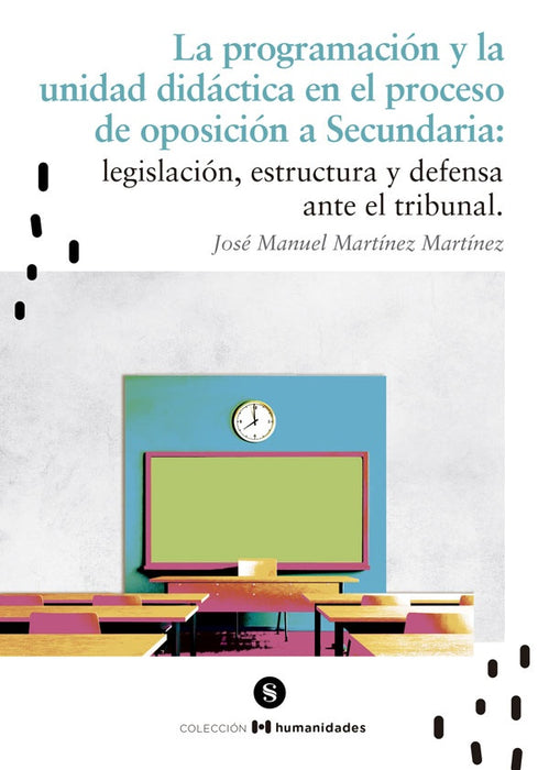 La programación y la unidad didáctica en el proceso de oposición a Secundaria:  legislación, estruct | José Manuel Martínez Martínez