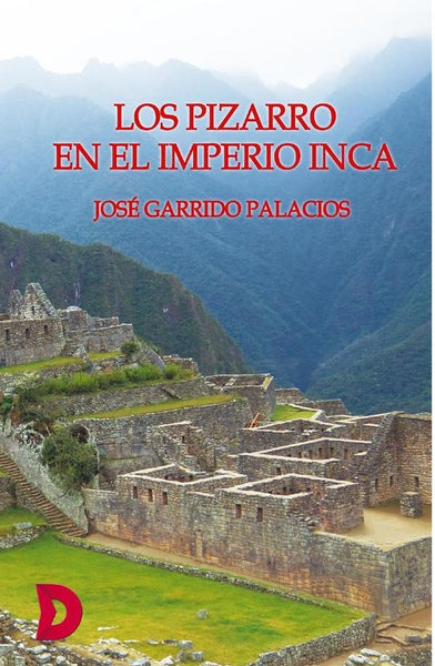 Los Pizarro en el Imperio Inca | José Garrido Palacios