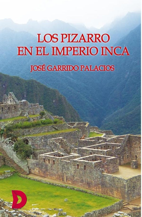 Los Pizarro en el Imperio Inca | José Garrido Palacios