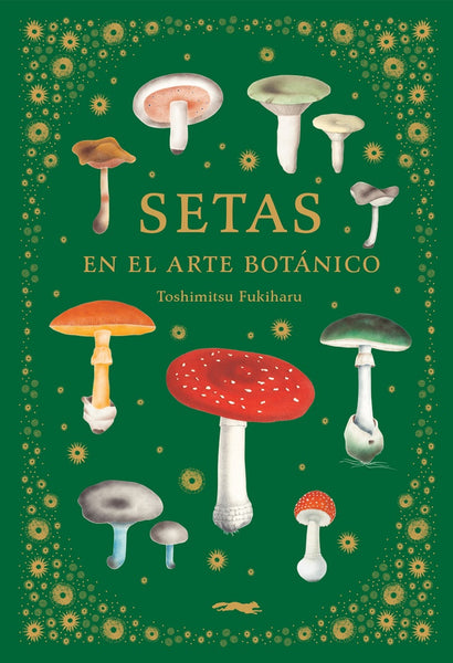 SETAS EN EL ARTE BOTÁNICO..* | TOSHIMITSU  FUKIHARU