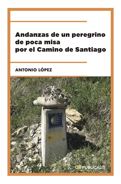 Andanzas de un peregrino de poca misa por el Camino de Santiago | Antonio López