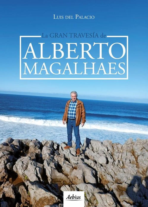 La gran travesía de Alberto Magalhaes | Luis Del Palacio