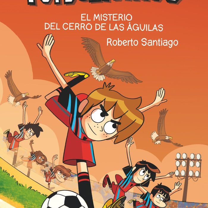 LOS FUTBOLÍSIMOS 21: EL MISTERIO DEL CERRO DE LAS ÁGUILAS.. | Roberto Santiago