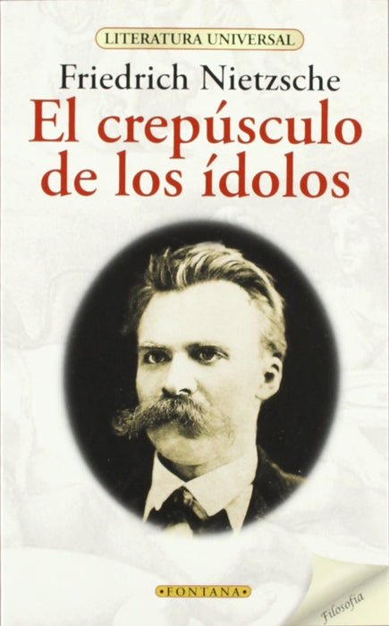 EL CREPÚSCULO DE LOS ÍDOLOS.. | Friedrich Nietzsche