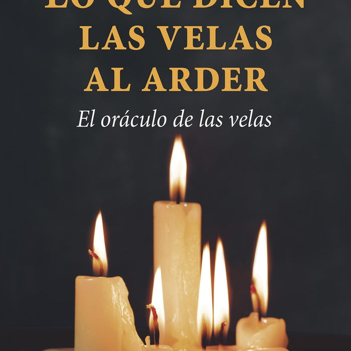 LO QUE DICEN LAS VELAS AL ARDER: EL ORACULO DE LAS VELAS.. | Mitxell G.  Mohn