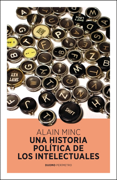 UNA HISTORIA POLITICA DE LOS INTELECTUALES.. | Alain Minc