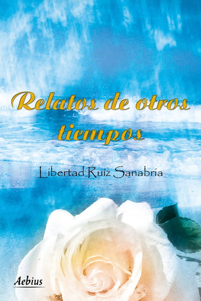 Relatos de otros tiempos | Libertad Ruiz Sanabria