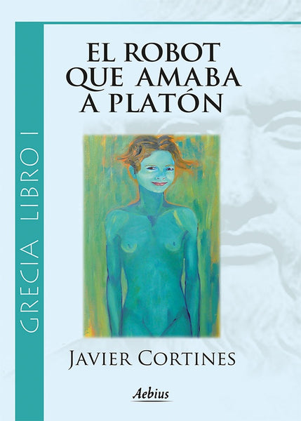 El robot que amaba a Platón - (Grecia, Libro I) | Javier Cortines