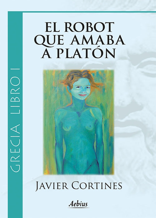 El robot que amaba a Platón - (Grecia, Libro I) | Javier Cortines