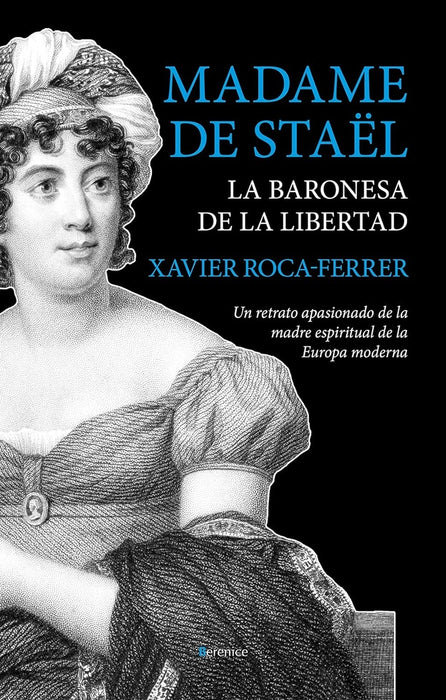 MADAME DE STAEL, LA BARONESA DE LA LIBERTAD  | Xavier Roca Ferrer