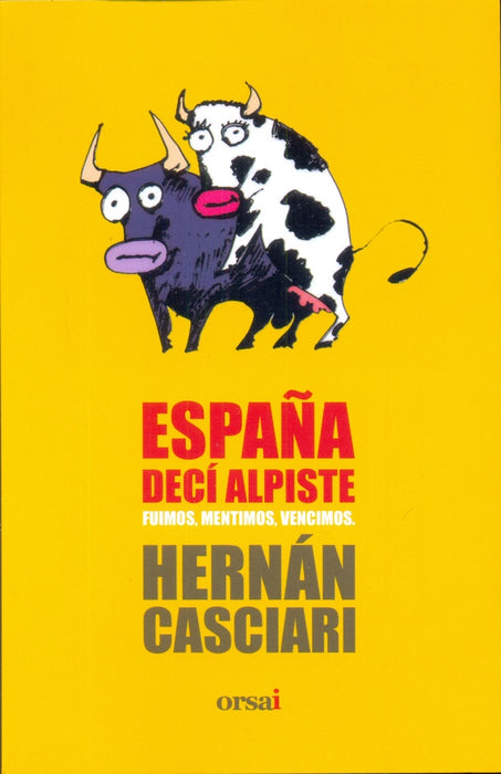 ESPAÑA DECI ALPISTE FUIMOS MENTIMOS VENCIMOS.. | Hernán Casciari