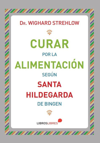 Curar por la alimentación Según Santa Hildegarda | Dr. Wighard Strehlow