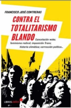 Contra el totalitarismo blando | Francisco José Contreras