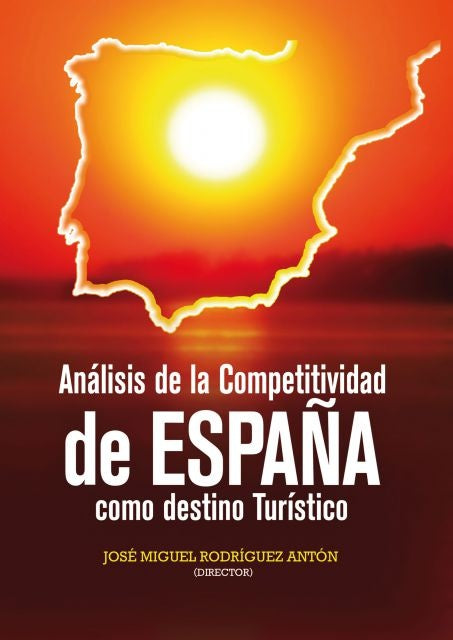 Análisis de la competitividad de España como destino turístico | José Miguel Rodríguez Antón (director)