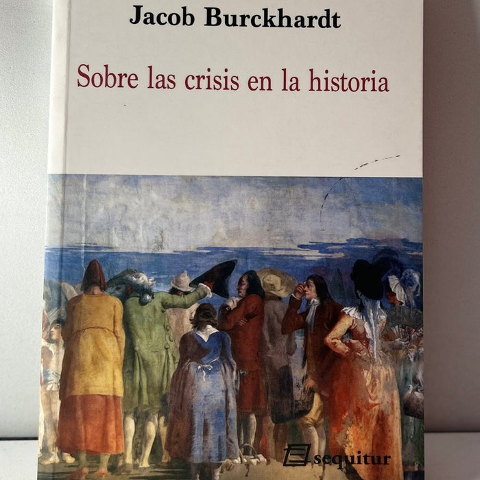 SOBRE LAS CRISIS EN LA HISTORIA.. | Jacob Burckhardt