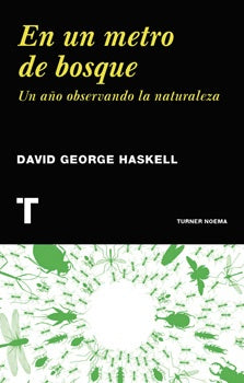 En un metro de bosque- un año observando la naturaleza | david george haskell