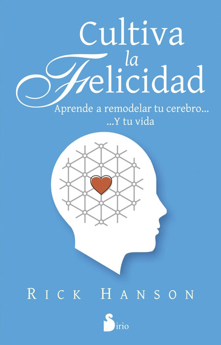 CULTIVA LA FELICIDAD (AUT). | rick hanson