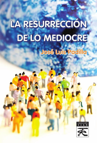 La Resurrección de lo mediocre | José Luis Padilla Corral