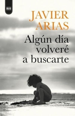 Algún día volveré a buscarte  | Javier Arias