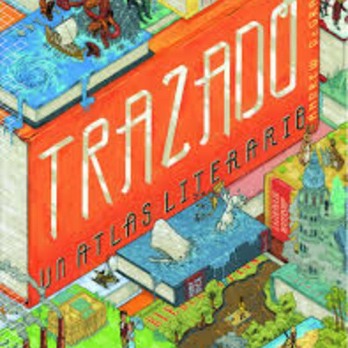 TRAZADO. UN ATLAS LITERARIO | ANDREW DE GRAFF