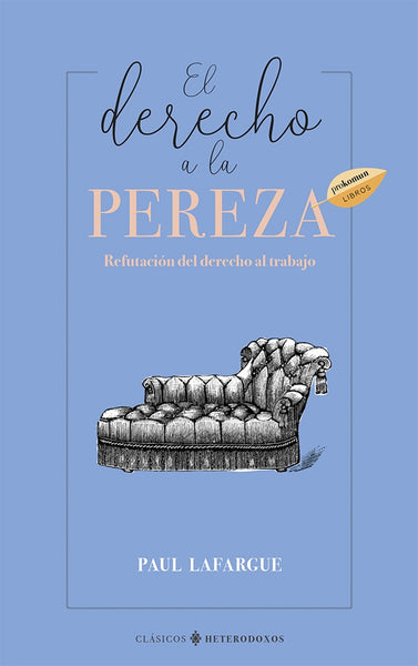 eL DERECHO A LA PEREZA 2ª EDICIÓN | Paul Lafargue