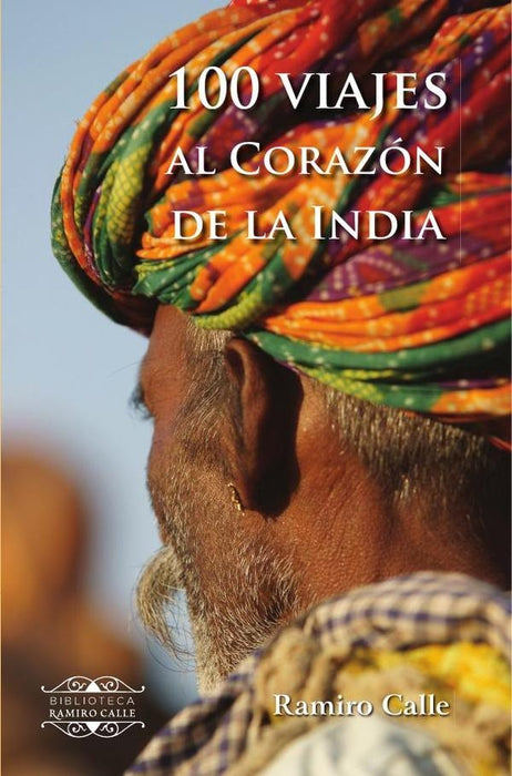 100 Viajes al corazón de la India | Ramiro Calle