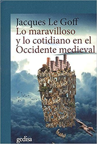 MARAVILLOSO Y LO COTIDIANO EN EL OCCIDENTE MEDIEVAL.. | JACQUES LE GOFF