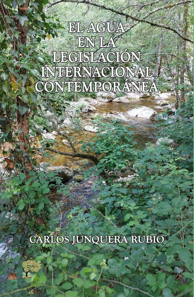 El agua en la legislación internacional contemporánea | Carlos Junquera Rubio