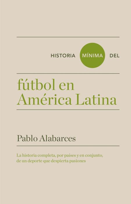 HISTORIA MÍNIMA DEL FÚTBOL EN AMÉRICA LATINA.. | Pablo Alabarces