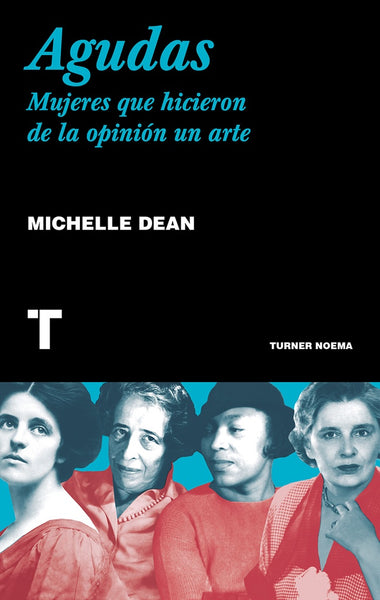 AGUDAS: MUJERES QUE HICIERON DE LA OPINIÓN UN ARTE.. |  MICHELLE  DEAN