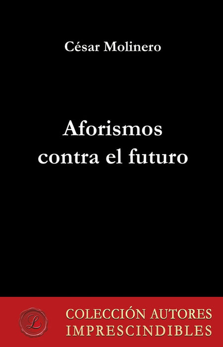 Aforismos contra el futuro | César Molinero