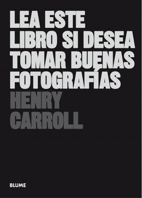 LEA ESTE LIBRO SI DESEA TOMAR BUENAS FOTOGRAFIAS | HENRY CARROLL