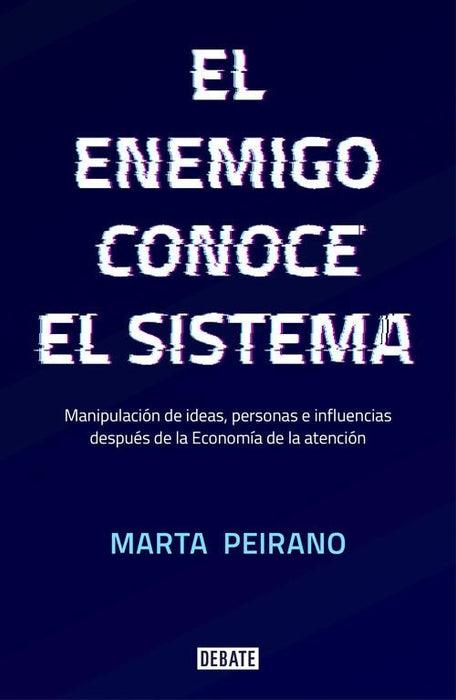 EL ENEMIGO CONOCE EL SISTEMA. | Marta  Peirano