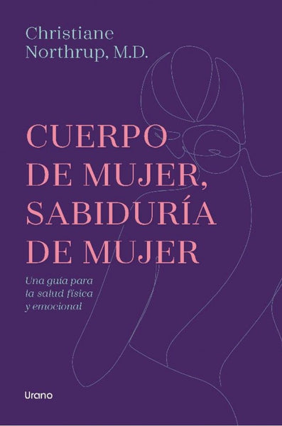 CUERPO DE MUJER, SABIDURIA DE MUJER.. | Christiane Northrup