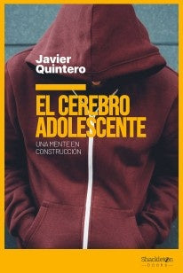 EL CEREBRO ADOLESCENTE  | JAVIER  QUINTERO