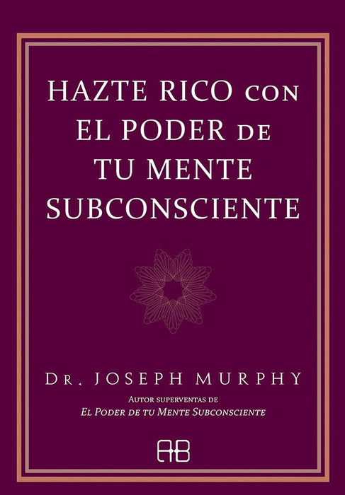 HAZTE RICO CON EL PODER DE TU MENTE SUBCONSCIENTE.. | Joseph Murphy