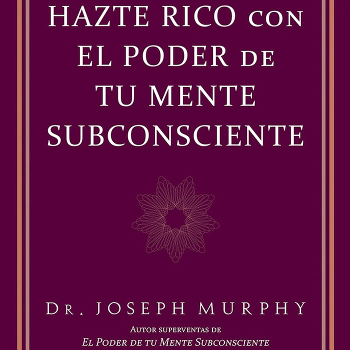 HAZTE RICO CON EL PODER DE TU MENTE SUBCONSCIENTE.. | Joseph Murphy