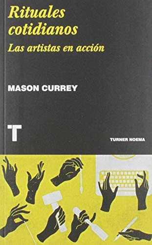 RITUALES COTIDIANOS: LAS ARTISTAS EN ACCION.. | MASON  CURREY