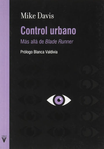 CONTROL URBANO. MAS ALLÁ DE BLADE RUNNER.. | Mike Davis