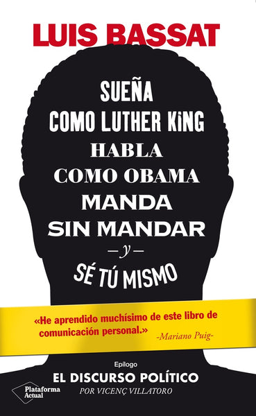 SUEÑA COMO LUTHER KING, HABLA COMO OBAMA, MANDA SIN MANDAR Y SE TU MISMO.. | Luis  Bassat