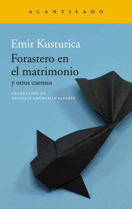 FORASTERO EN EL MATRIMONIO Y OTROS CUENTOS.. | EMIR  KUSTURICA