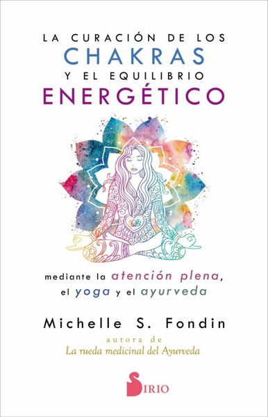 LA CURACION DE LOS CHAKRAS Y EL EQUILIBRIO ENERGETICO | Michelle  S. Fondin