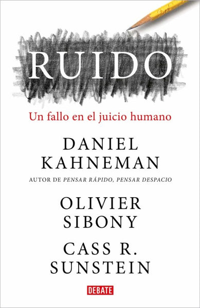 RUIDO: UN FALLO EN EL JUICIO HUMANO.. | Daniel Kahneman