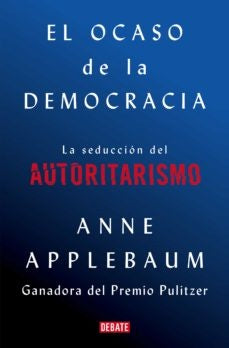 El ocaso de la democracia  | ANNE APPLEBAUM