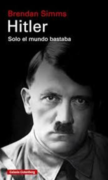 Hitler. Solo el mundo bastaba. | Brendan Simms